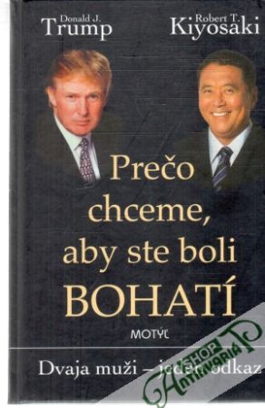 Prečo chceme, aby ste boli bohatí - Trump Donald, Kiyosaki Robert