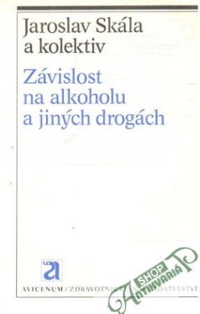 Závislost na alkoholu a jiných drogách - Skála Jaroslav a kolektív
