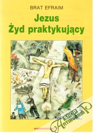 Jezus Zyd praktykujacy - Efraim Brat