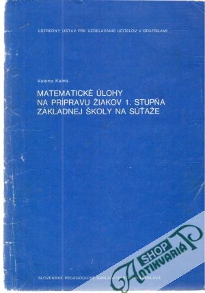 Matematické úlohy na prípravu žiakov 1. stupňa ZŠ na súťaže - Kalná Valéria