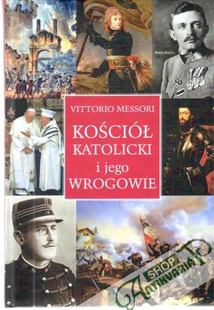Kościól katolicki i jego wrogowie - Messori Vittorio