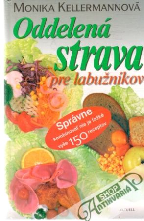 Oddelená strava pre labužníkov - Kellermannová Monika