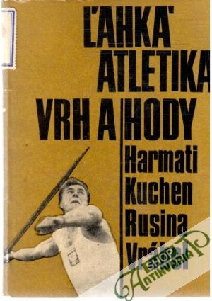 Ľahká atletika - vrh a hody - Harmati, Kuchen, Rusina, Vrábel
