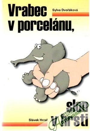 Vrabec v porcelánu, slon v hrsti - Dvořáková Sylva, Hrzal Slávek