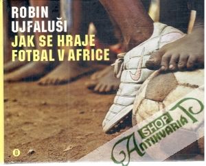 Jak se hraje fotbal v Africe - Ujfaluši Robin