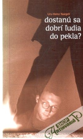 Dostanú sa dobrí ľudia do pekla? - Naegeli Urs-Heinz