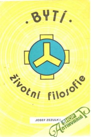 Bytí - životní filosofie - Zezulka Josef