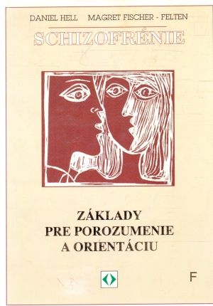 Schizofrénie - základy pre porozumenie a orientáciu - Hell, Fischer-Felten