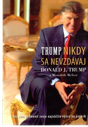 Nikdy sa nevzdávaj - Trump Donald, McIver Meredith
