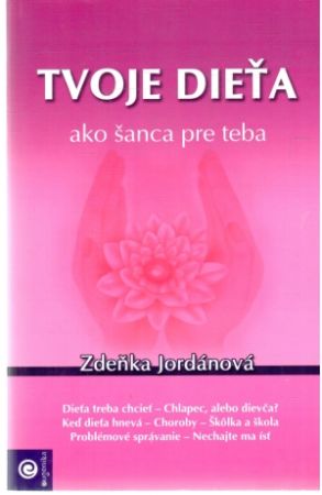 Tvoje dieťa ako šanca pre teba - Jordánová Zdeňka