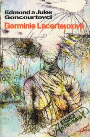 Germinie Lacerteuxová - Goncourtovci Edmond a Jules