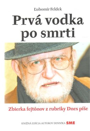 Prvá vodka po smrti - Feldek Ľubomír