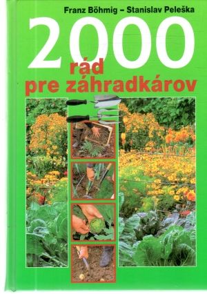 2000 rád pre záhradkárov - Bohmig Franz, Peleška Stanislav