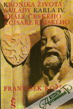 Kronika života a vlády Karla IV., krále českého a císaře římského - Kožík František