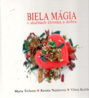 Biela mágia v službách človeka a dobra - Tóthová, Názlerová, Kočišová