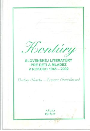 Kontúry slovenskej literatúry pre deti a mládež v rokoch 1945-2002 - Sliacky, Stanislavová