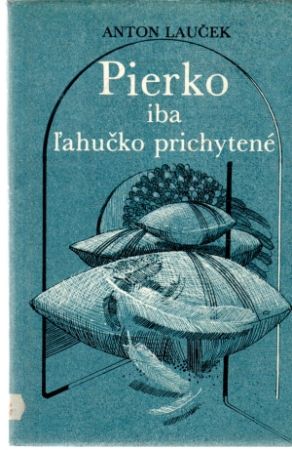 Pierko iba ľahučko prichytené - Lauček Anton