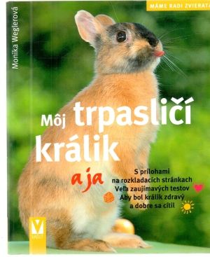 Môj trpasličí králik a ja - Weglerová Monika