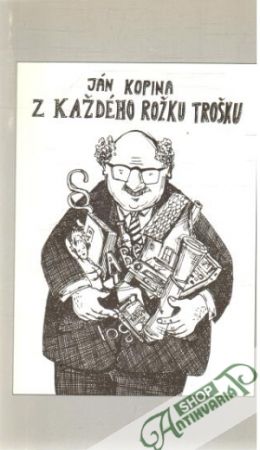 Z každého rožku trošku - Kopina Ján