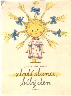 Zlaté slunce, bílý den - Sládek Josef Václav