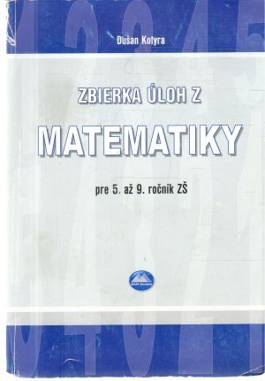 Zbierka úloh z matematiky pre 5. až 9. ročník ZŠ - Kotyra Dušan