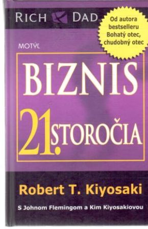Biznis 21. storočia - Kiyosaki Robert T.