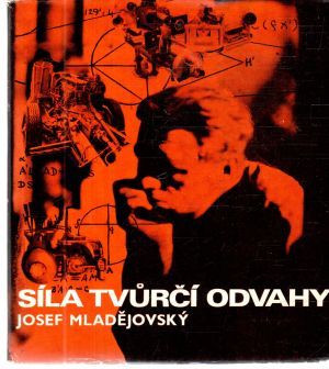 Síla tvurčí odvahy - Mladějovský Josef