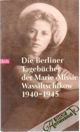 Die Berliner Tagebucher der Marie Missie Wassiltschikow 1940-1945 - Wassiltschikow Marie