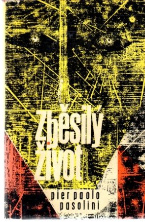 Zběsilý život - Pasolini Pier Paolo