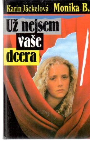 Monika B. - Už nejsem vaše dcera - Jäckelová Karin