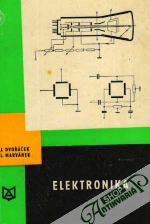 Elektronika - Elektronické súčiastky - Dvořáček J., Marvánek L.