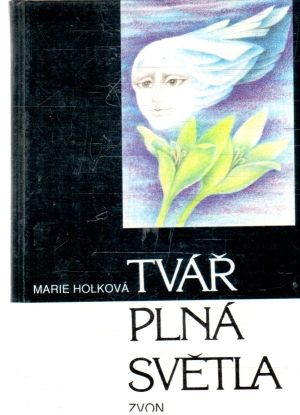 Tvář plná světla - Holková Marie