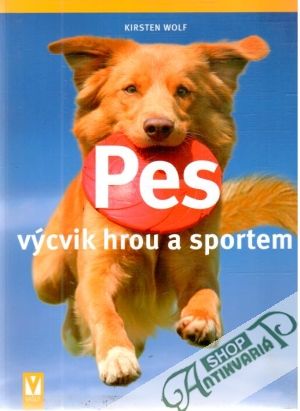 Pes - výcvik hrou a sportem - Wolf Kirsten