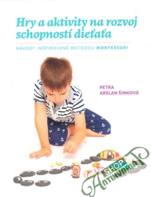 Hry a aktivity na rozvoj schopností dieťaťa - Arslan Šinková Petra