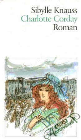 Charlotte Corday - Knauss Sibylle