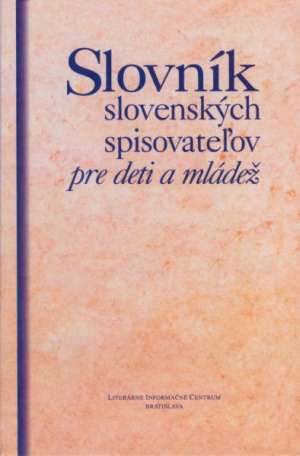 Slovník slovenských spisovateľov pre deti a mládež - Sliacky Ondrej a kolektív