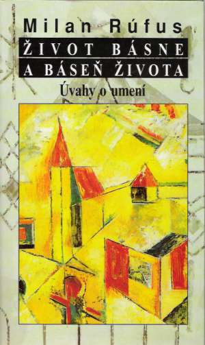 Život básne a báseň života - Rúfus Milan