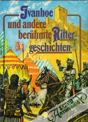 Ivanhoe und andere beruhmte Rittergeschichten - Kolektív autorov