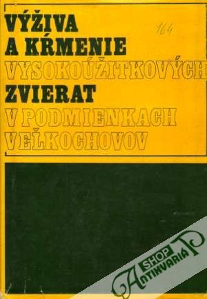 Výživa a kŕmenie vysokoúžitkových zvierat v podmienkach veľkochovov - Kolektív autorov
