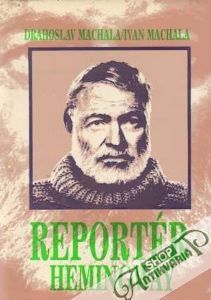 Reportér Hemingway - Machala Drahoslav a Ivan
