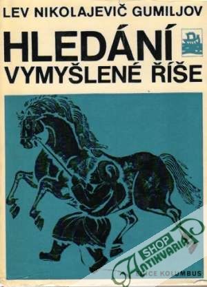 Hledání vymyšlené říše - Gumiljov Lev Nikolajevič
