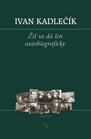Žiť sa dá len autobiograficky - Kadlečík Ivan