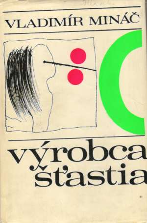 Výrobca šťastia - Mináč Vladimír