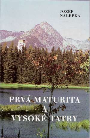 PRVÁ MATURITA A VYSOKÉ TATRY - Nálepka Jozef