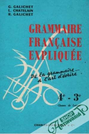 Grammaire Francaise Expliquée - Galichet / Chatelain