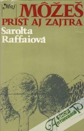 Môžeš prísť aj zajtra - Raffaiová Sarolta
