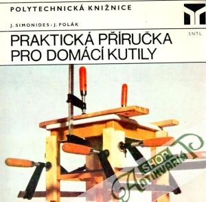 Praktická příručka pro domácí kutily - Simonides J., Polák J.