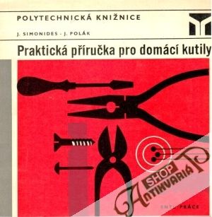Praktická příručka pro domácí kutily - Simonides J., Polák J.