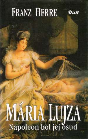 Mária Lujza - Napoleon bol jej osud - Herre Franz