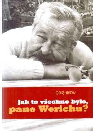 Jak to všechno bylo, pane Werichu? - Inov Igor